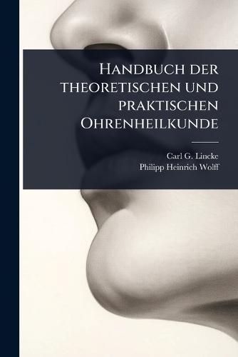 Handbuch der theoretischen und praktischen Ohrenheilkunde