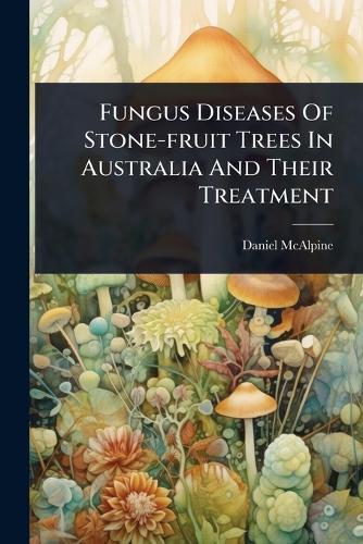 Fungus Diseases Of Stone-fruit Trees In Australia And Their Treatment