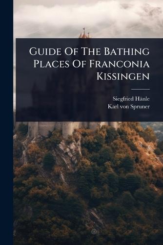 Guide Of The Bathing Places Of Franconia Kissingen