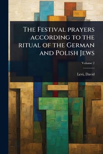 The Festival prayers according to the ritual of the German and Polish Jews