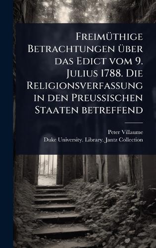 FreimÃ1/4thige Betrachtungen Ã1/4ber das Edict vom 9. Julius 1788. Die Religionsverfassung in den Preussischen Staaten betreffend