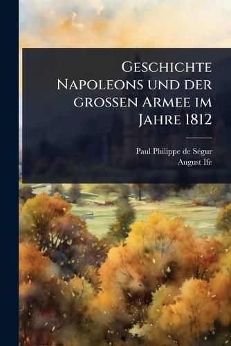 Geschichte Napoleons und der groÃen Armee im Jahre 1812