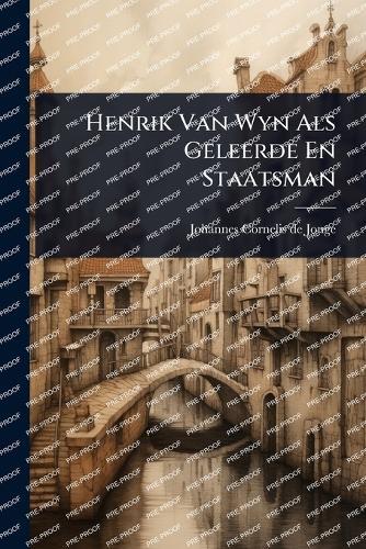 Henrik Van Wyn Als Geleerde En Staatsman