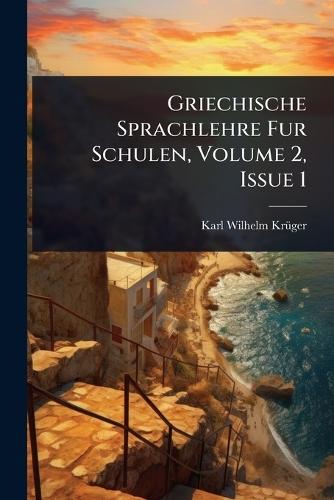 Griechische Sprachlehre Fur Schulen, Volume 2, Issue 1