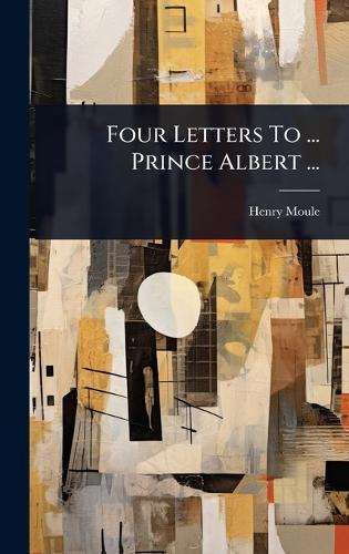 Four Letters To ... Prince Albert ...