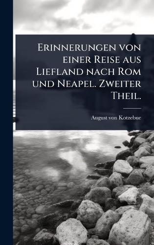 Erinnerungen von einer Reise aus Liefland nach Rom und Neapel. Zweiter Theil.