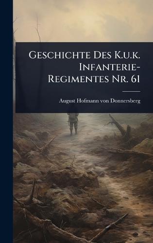 Geschichte Des K.u.k. Infanterie-Regimentes Nr. 61