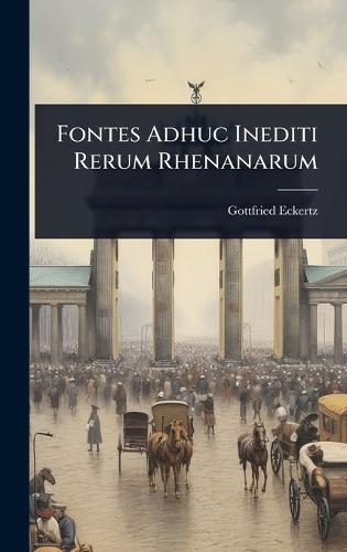 Fontes Adhuc Inediti Rerum Rhenanarum
