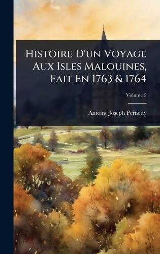 Histoire D'un Voyage Aux Isles Malouines, Fait En 1763 & 1764