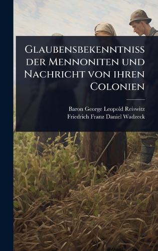 Glaubensbekenntniss der Mennoniten und Nachricht von ihren Colonien