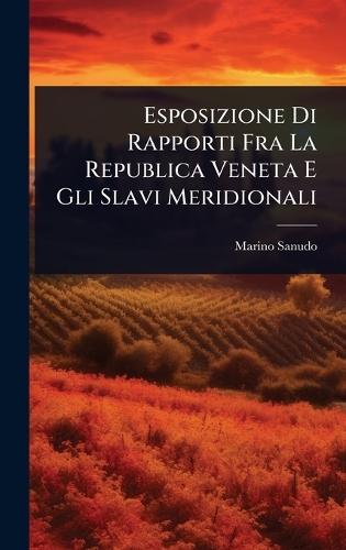 Esposizione Di Rapporti Fra La Republica Veneta E Gli Slavi Meridionali