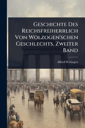 Geschichte Des Reichsfreiherrlich Von Wolzogen'schen Geschlechts, Zweiter Band