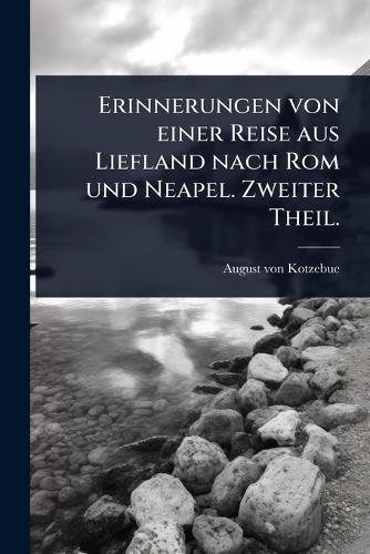 Erinnerungen von einer Reise aus Liefland nach Rom und Neapel. Zweiter Theil.