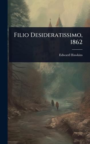 Filio Desideratissimo, 1862