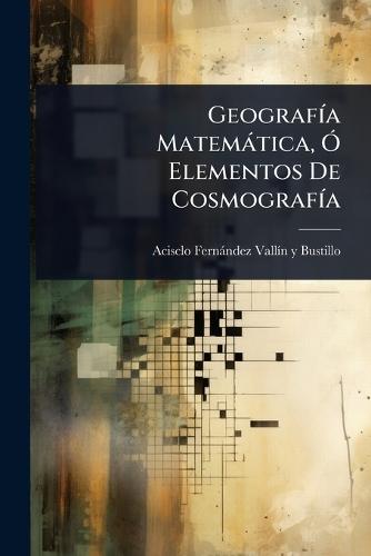GeografÃ-a Matemàtica, Ã"" Elementos De CosmografÃ-a