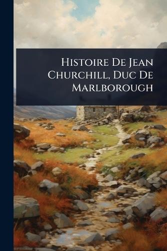 Histoire De Jean Churchill, Duc De Marlborough