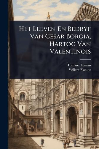 Het Leeven En Bedryf Van Cesar Borgia, Hartog Van Valentinois