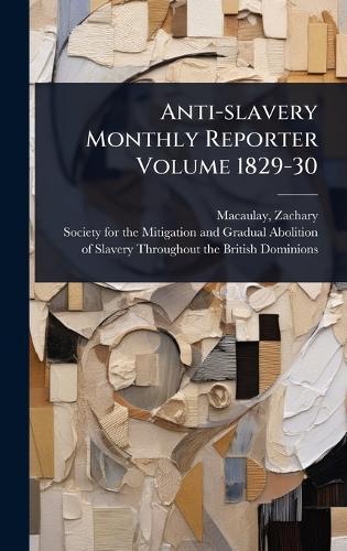 Anti-slavery Monthly Reporter Volume 1829-30