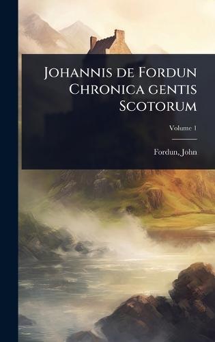 Johannis de Fordun Chronica gentis Scotorum