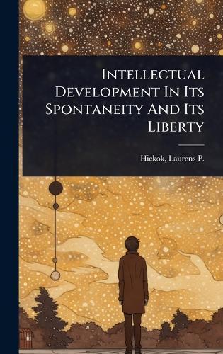 Intellectual Development In Its Spontaneity And Its Liberty