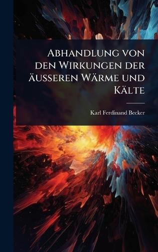 Abhandlung von den Wirkungen der äusseren Wärme und Kälte