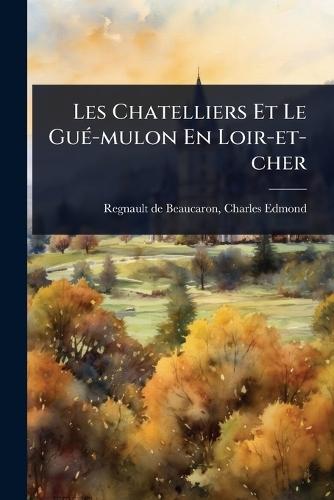 Les Chatelliers Et Le GuÃ(c)-mulon En Loir-et-cher
