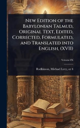 New Edition of the Babylonian Talmud, Original Text, Edited, Corrected, Formulated, and Translated into English, (XVII)