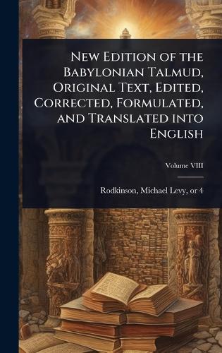 New Edition of the Babylonian Talmud, Original Text, Edited, Corrected, Formulated, and Translated into English