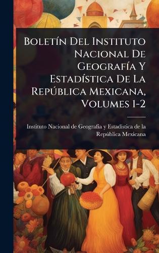 BoletÃ-n Del Instituto Nacional De GeografÃ-a Y EstadÃ-stica De La RepÃ°blica Mexicana, Volumes 1-2