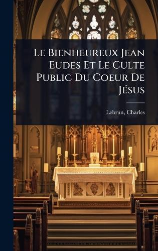 Le Bienheureux Jean Eudes Et Le Culte Public Du Coeur De JÃ(c)sus