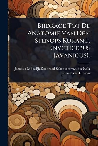 Bijdrage Tot De Anatomie Van Den Stenops Kukang, (nycticebus Javanicus).