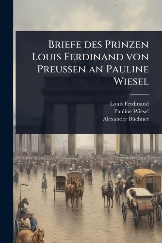 Briefe des Prinzen Louis Ferdinand von PreuÃen an Pauline Wiesel