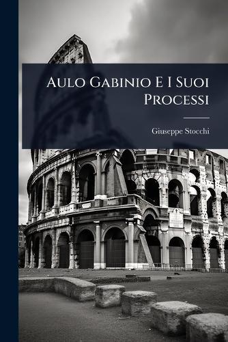 Aulo Gabinio E I Suoi Processi