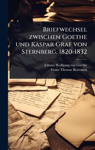 Briefwechsel zwischen Goethe und Kaspar Graf von Sternberg, 1820-1832
