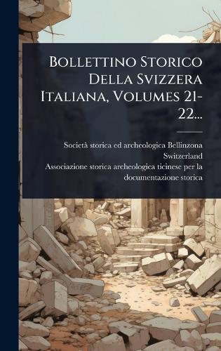 Bollettino Storico Della Svizzera Italiana, Volumes 21-22...