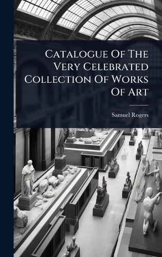Catalogue Of The Very Celebrated Collection Of Works Of Art