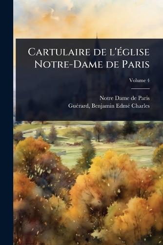 Cartulaire de l'Ã(c)glise Notre-Dame de Paris