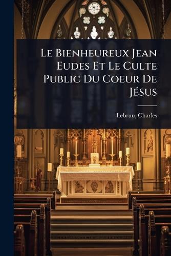 Le Bienheureux Jean Eudes Et Le Culte Public Du Coeur De JÃ(c)sus