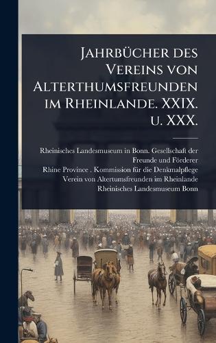 JahrbÃ1/4cher des Vereins von Alterthumsfreunden im Rheinlande. XXIX. u. XXX.