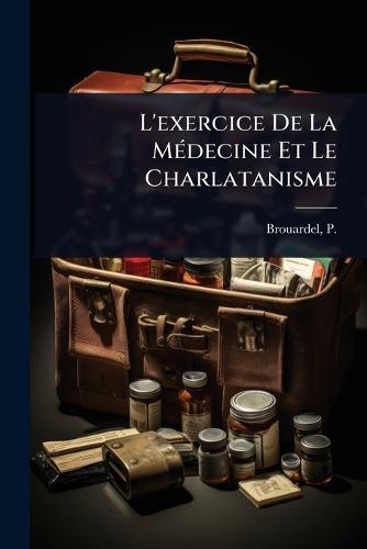 L'exercice De La MÃ(c)decine Et Le Charlatanisme