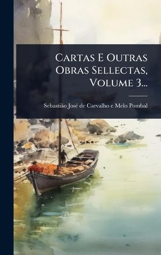 Cartas E Outras Obras Sellectas, Volume 3...