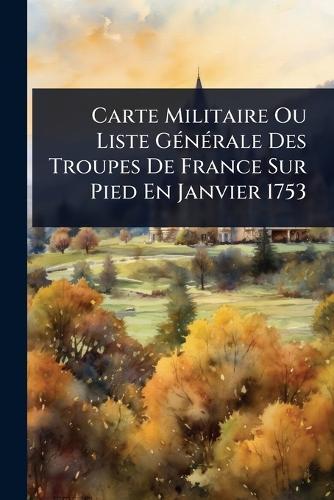 Carte Militaire Ou Liste GÃ(c)nÃ(c)rale Des Troupes De France Sur Pied En Janvier 1753
