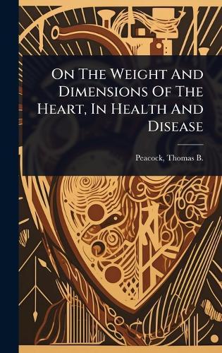 On The Weight And Dimensions Of The Heart, In Health And Disease