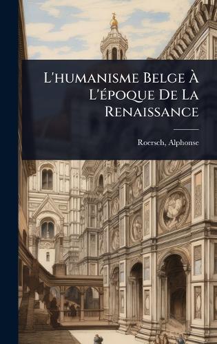 L'humanisme Belge Ã L'Ã(c)poque De La Renaissance