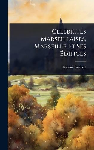 CelebritÃ(c)s Marseillaises, Marseille Et Ses Ãdifices