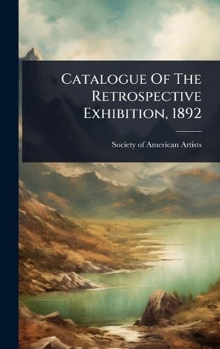 Catalogue Of The Retrospective Exhibition, 1892