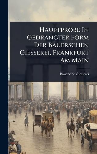 Hauptprobe In Gedrängter Form Der Bauerschen Giesserei, Frankfurt Am Main