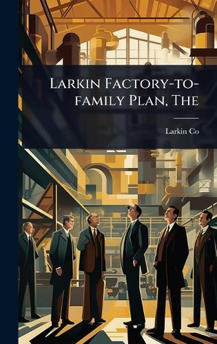 The Larkin Factory-to-family Plan