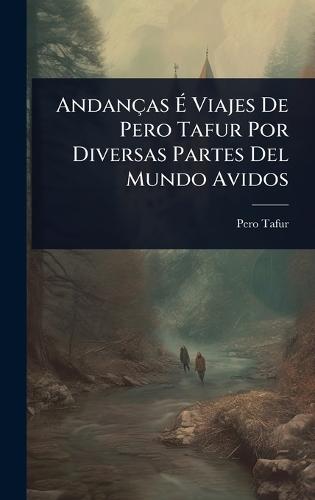 Andanças Ã Viajes De Pero Tafur Por Diversas Partes Del Mundo Avidos