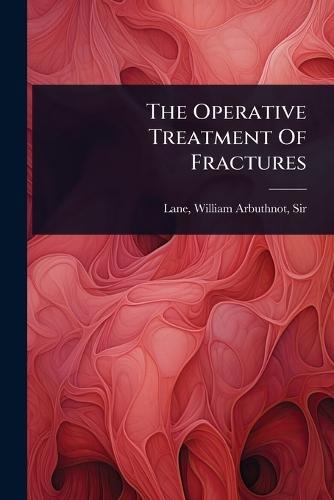 The Operative Treatment Of Fractures